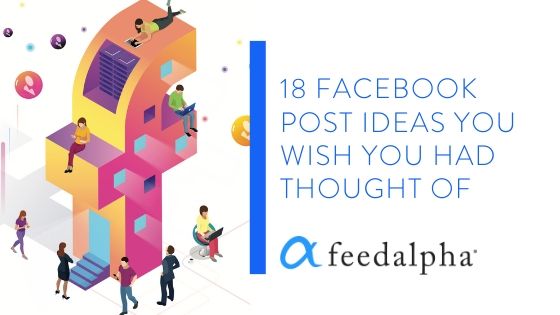 18 Facebook Post Ideas You Wish You Had Thought Of