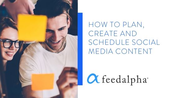 How To Plan, Create and Schedule Social Media Conten